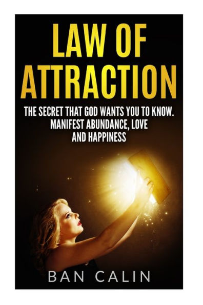 Law of Attraction: The Secret that God Wants you to Know.Manifest Abundance, Love and Happiness