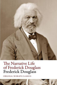 Title: The Narrative Life of Frederick Douglass (Original World's Classics), Author: Frederick Douglass