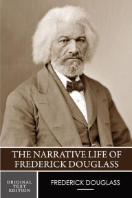 Title: The Narrative Life of Frederick Douglass (Original Text Edition), Author: Frederick Douglass