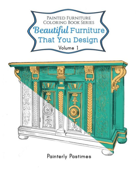 Beautiful Furniture That You Design: Painted Furniture Coloring Book Volume 1