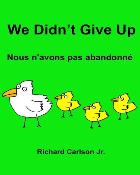 We Didn't Give Up Nous n'avons pas abandonnï¿½: Children's Picture Book English-French (Bilingual Edition)