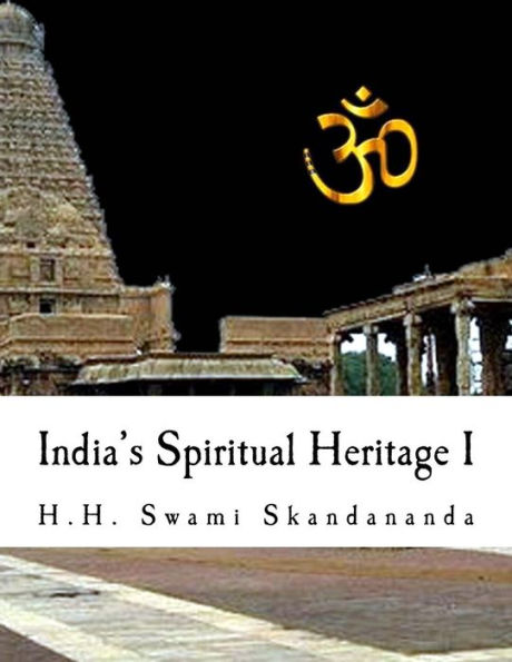 India's Spiritual Heritage I: A simple guide to understand India and her religion