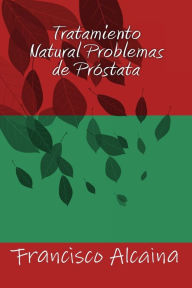 Title: Tratamiento Natural Problemas de Próstata, Author: Francisco Alcaina