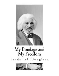 Title: My Bondage and My Freedom: Includes Life as a Freeman, Author: Frederick Douglass