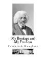My Bondage and My Freedom: Includes Life as a Freeman