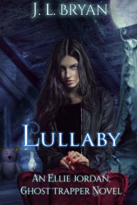 Title: Lullaby: (Ellie Jordan, Ghost Trapper Book 7), Author: J L Bryan