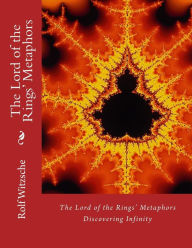 Title: The Lord of the Rings' Metaphors: Discovering Infinity, Author: Rolf A. F. Witzsche