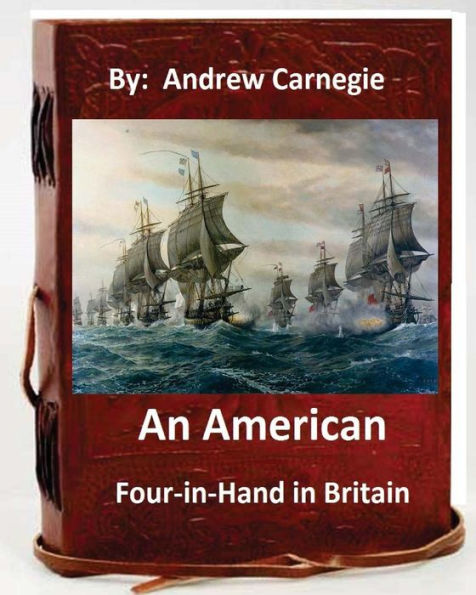 An American Four-in-Hand in Britain. by: Andrew Carnegie (Original Version)