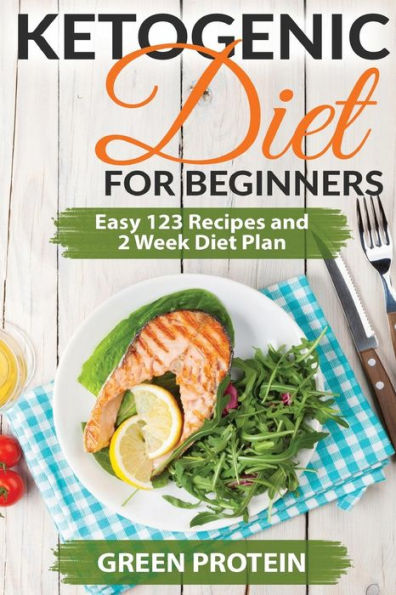 Ketogenic: Ketogenic Diet For Beginners: Easy 123 Recipes and 2 Weeks Diet Plan