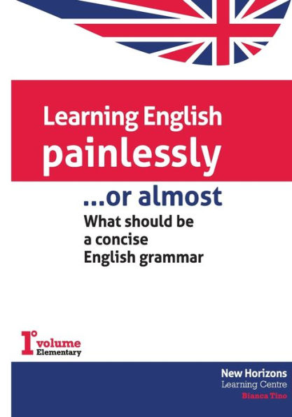 Learning English Painlessly, or Almost: What should be a concise English grammar