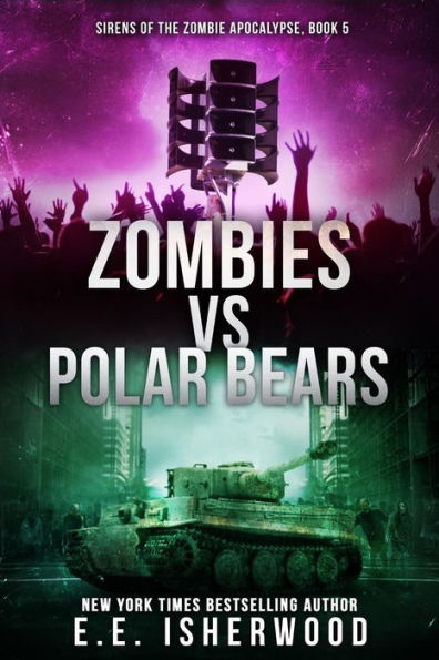 Zombies vs Polar Bears: Sirens of the Zombie Apocalypse, Book 5