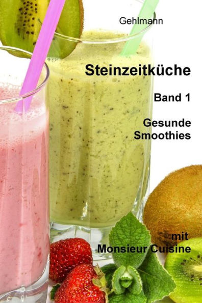 Steinzeitkueche mit Monsieur Cuisine: Gesunde Smoothies
