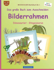 Title: BROCKHAUSEN Bastelbuch Bd. 1 - Das große Buch zum Ausschneiden: Bilderrahmen: Dinosaurier: Stegosaurus, Author: Dortje Golldack