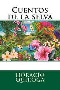 Title: Cuentos de la selva, Author: Horacio Quiroga