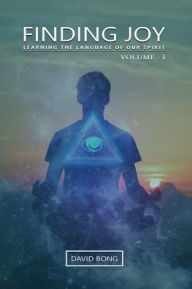 Title: Finding Joy: Learning the Language of Our Spirit, Author: David Bong