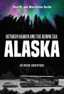 Between Heaven and the Bering Sea: Alaska: An RVing Adventure