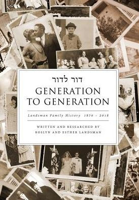 Generation to Generation: Landsman Family History 1870 - 2018