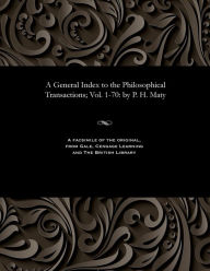 Title: A General Index to the Philosophical Transactions; Vol. 1-70: By P. H. Maty, Author: P H Maty