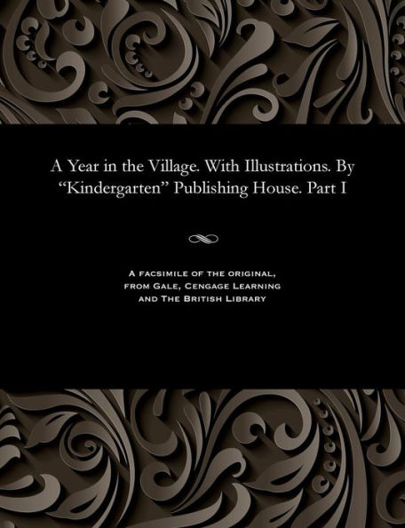 A Year in the Village. with Illustrations. by "Kindergarten" Publishing House. Part I