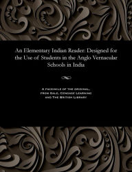 Title: An Elementary Indian Reader: Designed for the Use of Students in the Anglo Vernacular Schools in India, Author: Various
