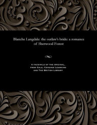 Title: Blanche Langdale: The Outlaw's Bride: A Romance of Sherwood Forest, Author: Thomas Peckett Prest