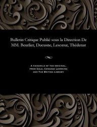 Title: Bulletin Critique Publié sous la Direction De MM. Beurlier, Ducusne, Lescour, Thédenat, Author: M E Beurlier