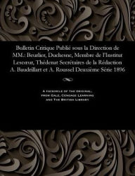 Title: Bulletin Critique Publié sous la Direction de MM.: Beurlier, Duchesne, Membre de l'Institut Lescour, Thédenat Secrétaires de la Rédaction A. Baudrillart et A. Roussel Deuxième Série 1896, Author: M E Beurlier