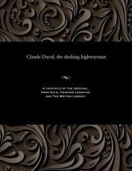 Title: Claude Duval, the Dashing Highwayman, Author: Various