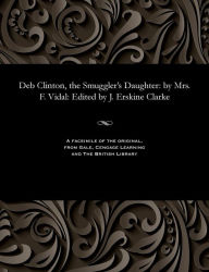 Title: Deb Clinton, the Smuggler's Daughter: by Mrs. F. Vidal: Edited by J. Erskine Clarke, Author: Mary Theresa Vidal