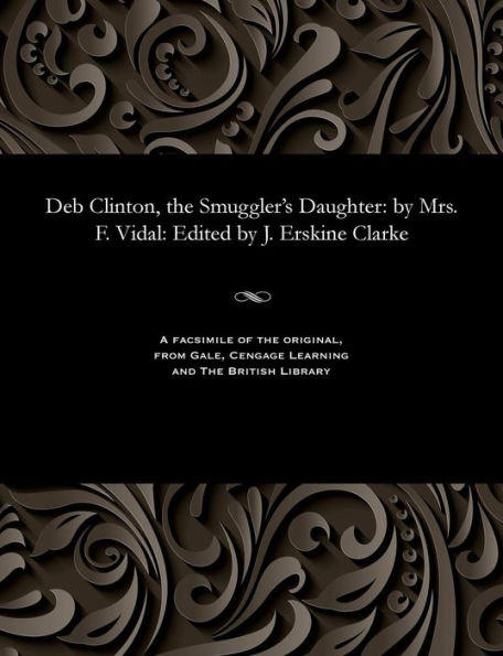 Deb Clinton, the Smuggler's Daughter: By Mrs. F. Vidal: Edited by J. Erskine Clarke