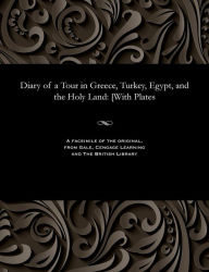 Title: Diary of a Tour in Greece, Turkey, Egypt, and the Holy Land: [with Plates, Author: Mary Georgina Emma Dawson Damer