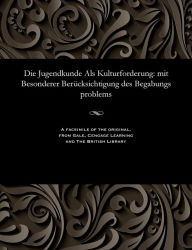 Title: Die Jugendkunde Als Kulturforderung: mit Besonderer Berücksichtigung des Begabungs problems, Author: Various