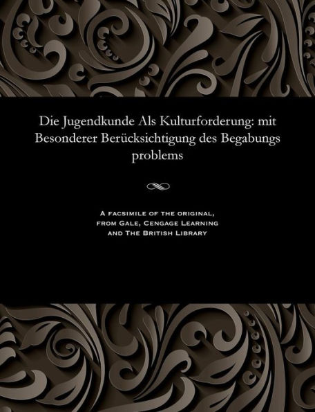 Die Jugendkunde Als Kulturforderung: mit Besonderer Berücksichtigung des Begabungs problems