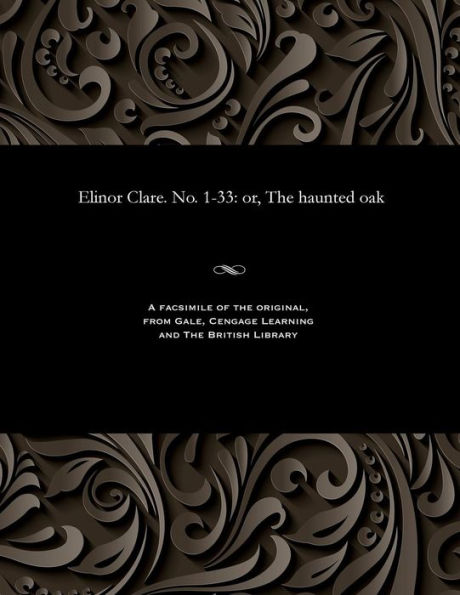 Elinor Clare. No. 1-33: Or, the Haunted Oak