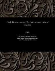 Title: Emily Fitzormond: Or, the Deserted One: A Tale of Mystery, Author: Thomas Peckett Prest