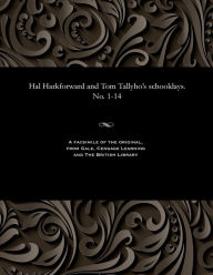 Title: Hal Harkforward and Tom Tallyho's Schooldays. No. 1-14, Author: Various