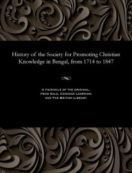 Title: History of the Society for Promoting Christian Knowledge in Bengal, from 1714 to 1847, Author: James Rev Long