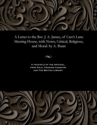 Title: A Letter to the Rev. J. A. James, of Carr's Lane Meeting House, with Notes, Critical, Religious, and Moral: by A. Bunn, Author: Alfred Bunn