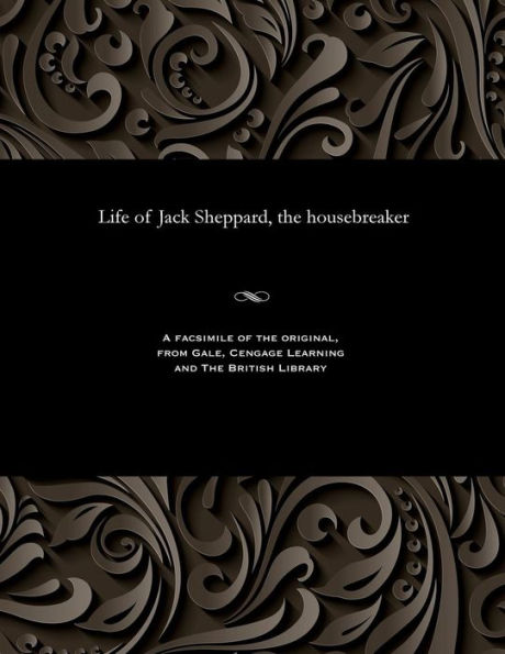 Life of Jack Sheppard, the housebreaker