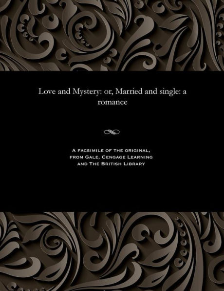 Love and Mystery: Or, Married and Single: A Romance