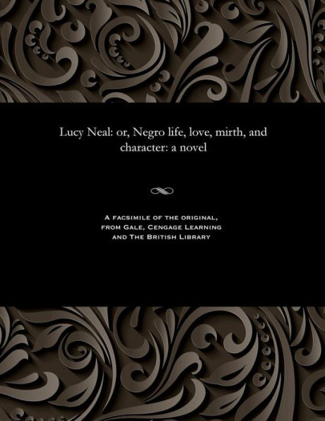 Lucy Neal: Or, Negro Life, Love, Mirth, and Character: A Novel