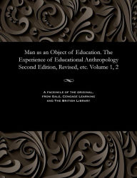 Title: Man as an Object of Education. The Experience of Educational Anthropology Second Edition, Revised, etc. Volume 1, 2, Author: Various