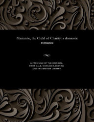 Title: Marianne, the Child of Charity: A Domestic Romance, Author: Thomas Peckett Prest