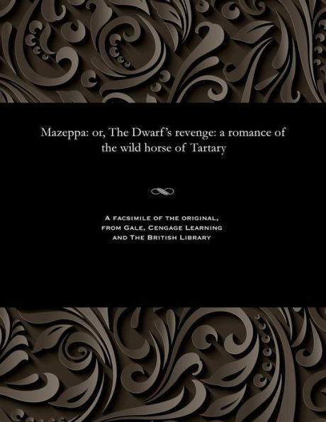 Mazeppa: Or, the Dwarf's Revenge: A Romance of the Wild Horse of Tartary