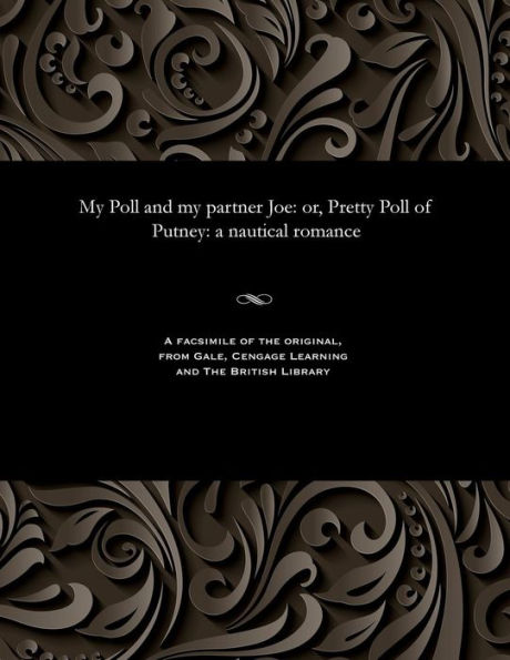 My Poll and My Partner Joe: Or, Pretty Poll of Putney: A Nautical Romance