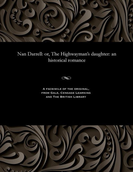 Nan Darrell: Or, the Highwayman's Daughter: An Historical Romance