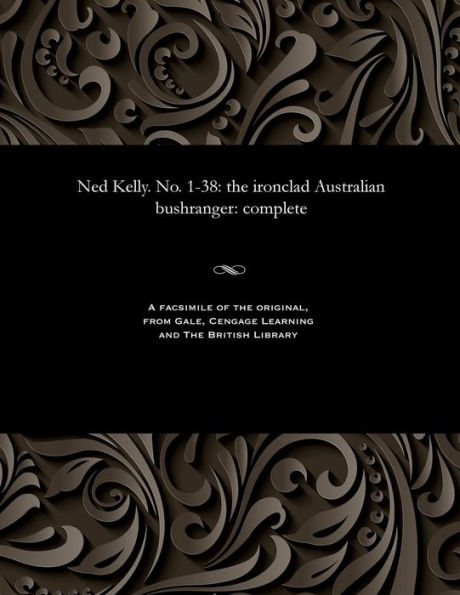 Ned Kelly. No. 1-38: The Ironclad Australian Bushranger: Complete