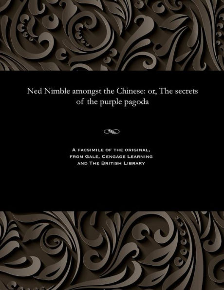 Ned Nimble Amongst the Chinese: Or, the Secrets of the Purple Pagoda