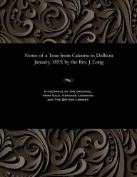 Title: Notes of a Tour from Calcutta to Delhi in January, 1853; By the Rev. J. Long, Author: James Rev Long