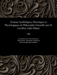 Title: Notions Synthétiques, Historiques et Physiologiques de Philosophie Naturelle: par M. Geoffroy Saint-Hilarie, Author: Geoffroy Saint-Hilaire
